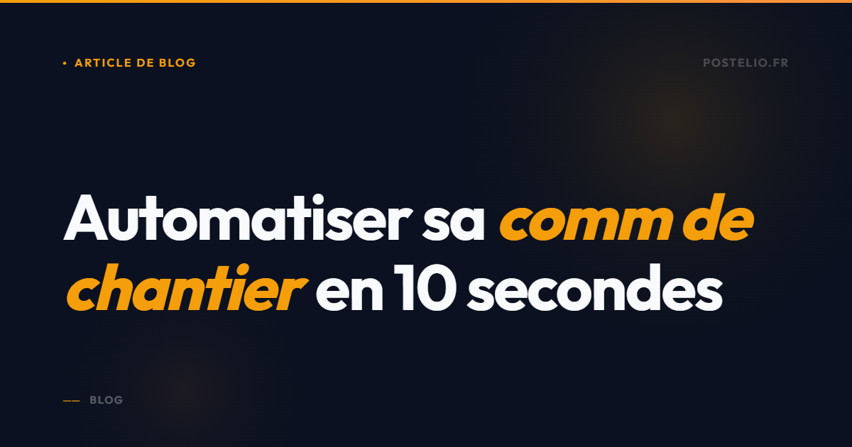 Gagne 4h par semaine sur ta comm de chantier