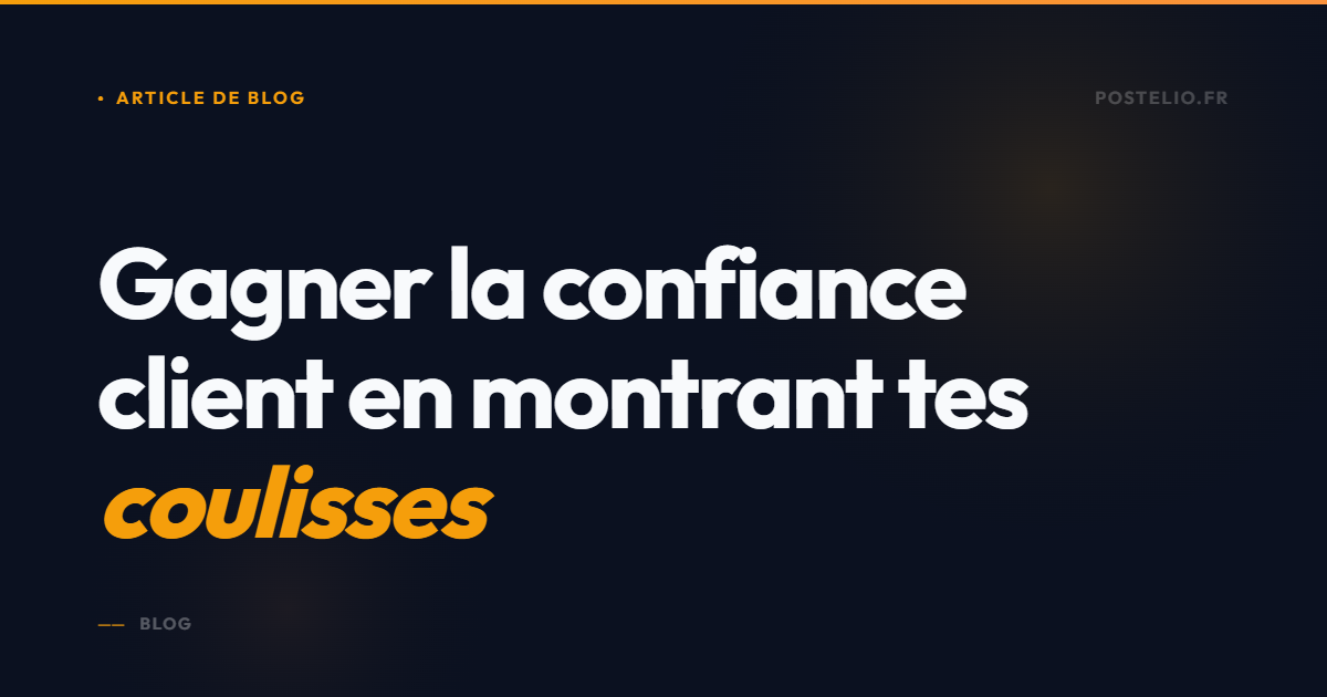 Pourquoi tes clients veulent voir tes coulisses